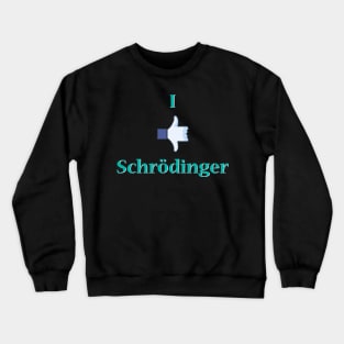 I Like Dislike Schrodinger - Paradox Crewneck Sweatshirt